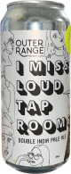 Outer Range I Miss Loud Taprooms - DIPA